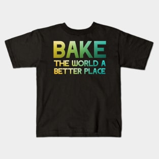 Bake the world a better place Kids T-Shirt